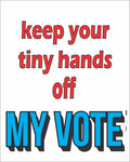 Keep Your Tiny Hands Off My Vote