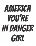 America You're In Danger Girl