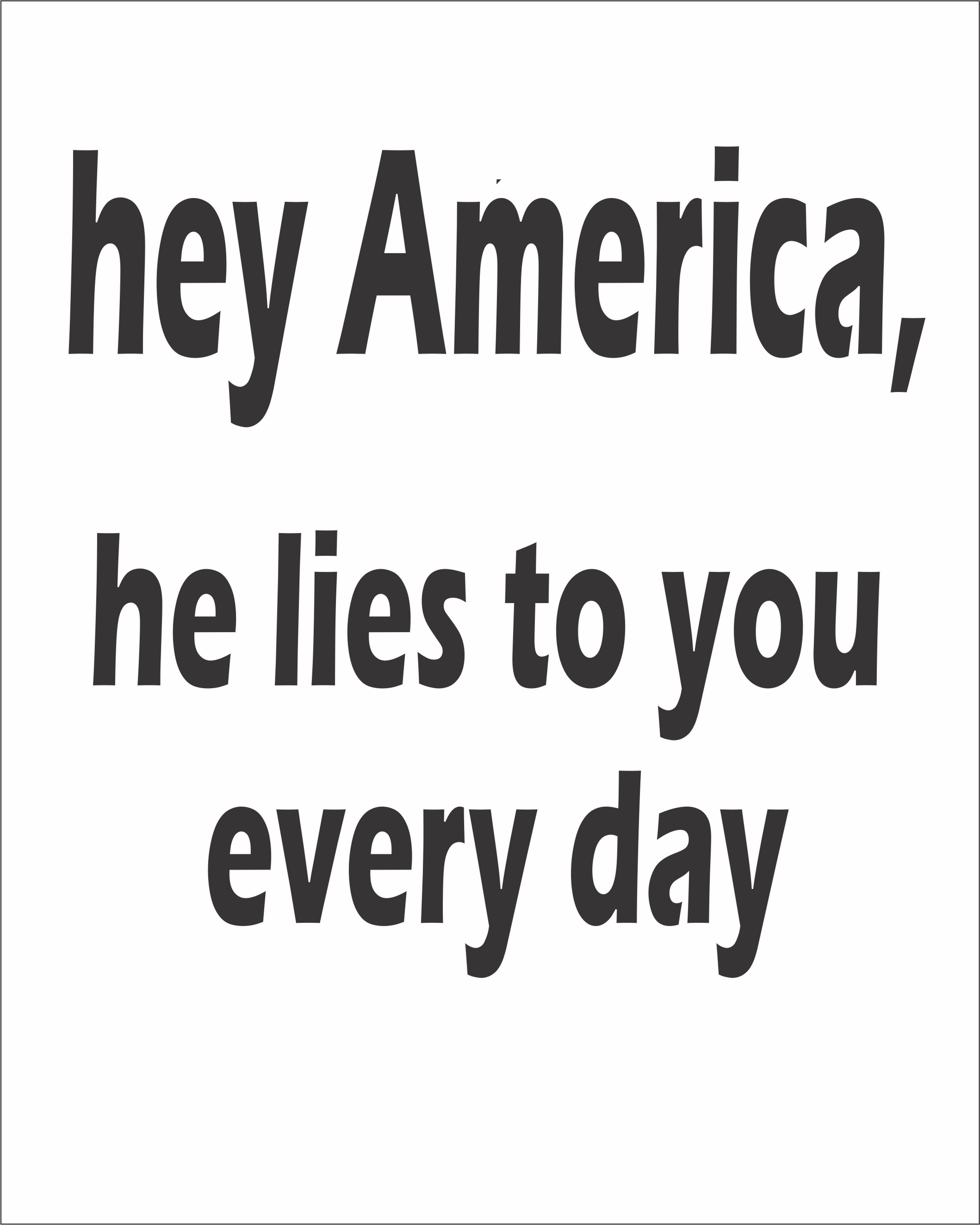Hey America He Lies To You Everyday